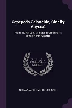 portada Copepoda Calanoida, Chiefly Abyssal: From the Faroe Channel and Other Parts of the North Atlantic (en Inglés)
