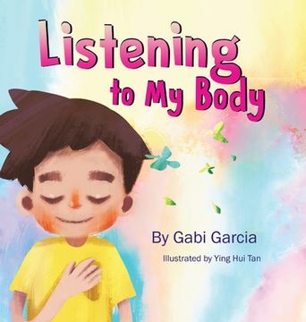 portada Listening to my Body: A Guide to Helping Kids Understand the Connection Between Their Sensations (What the Heck are Those? ) and Feelings so That They can get Better at Figuring out What They Need (en Inglés)
