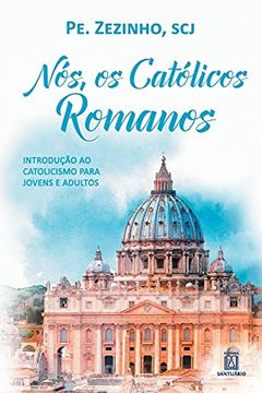 portada Nós, os Católicos Romanos: Introdução ao Catolicismo Para Jovens e Adultos (en Portugués)