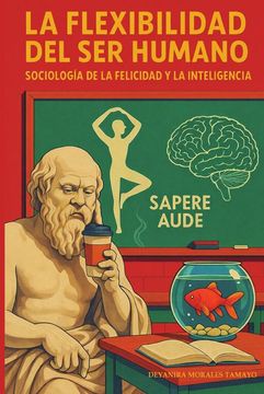 portada La Flexibilidad del ser humano - Sociología de la felicidad y la inteligencia (in Español,)