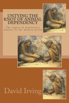 portada Untying the Knot of Animal Dependency: The legacy of prehistoric humans to the modern world (en Inglés)