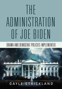 portada The Administration of Joe Biden - Obama and Democrat Policies Implemented (in English)