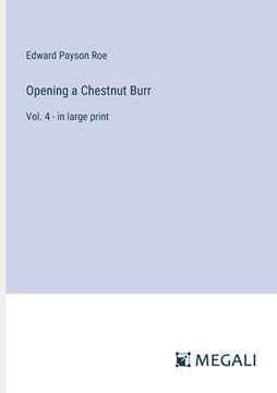 portada Opening a Chestnut Burr: Vol. 4 - in large print (en Inglés)