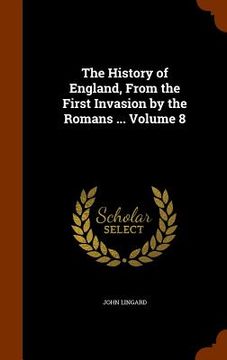 portada The History of England, From the First Invasion by the Romans ... Volume 8 (en Inglés)