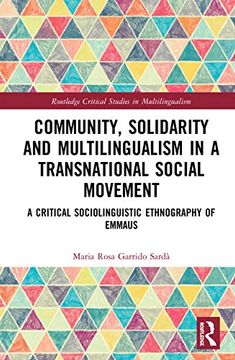 portada Community, Solidarity and Multilingualism in a Transnational Social Movement: A Critical Sociolinguistic Ethnography of Emmaus (Routledge Critical Studies in Multilingualism) (en Inglés)