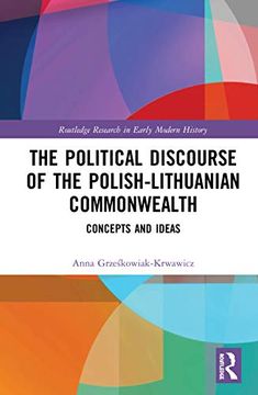 portada The Political Discourse of the Polish-Lithuanian Commonwealth (Routledge Research in Early Modern History) (in English)