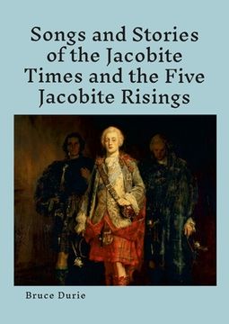 portada Songs and Stories of the Jacobite times and the five Jacobite Risings: Words, music and history (en Inglés)