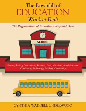 portada The Downfall of Education -- Who's at Fault: The Regeneration of Education-Why and How (en Inglés)
