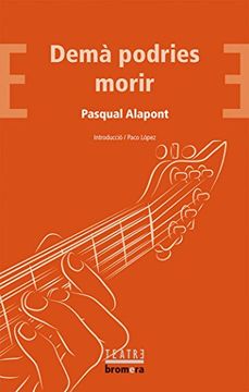 Demà Podries Morir (Bromera Teatre)
