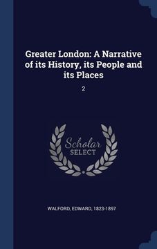 portada Greater London: A Narrative of its History, its People and its Places: 2