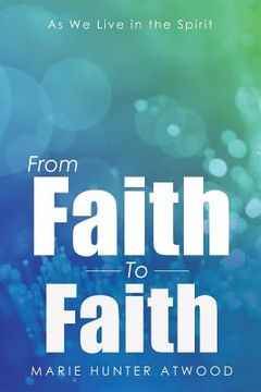 portada From Faith To Faith: As We Live in the Spirit (in English)