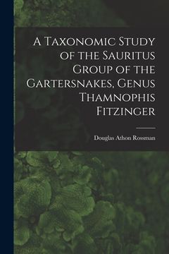 portada A Taxonomic Study of the Sauritus Group of the Gartersnakes, Genus Thamnophis Fitzinger (in English)