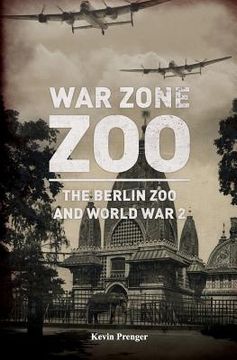 portada War Zone Zoo: The Berlin Zoo and World War 2 (en Inglés)