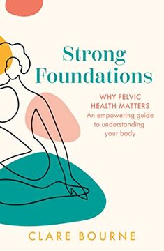 portada Strong Foundations: Why Pelvic Health Matters - an Empowering Guide to Understanding Your Body