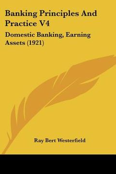 portada banking principles and practice v4: domestic banking, earning assets (1921) (en Inglés)