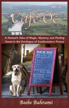 portada Cafe Oc: A Nomad's Tales of Magic, Mystery, and Finding Home in the Dordogne of Southwestern France (en Inglés)
