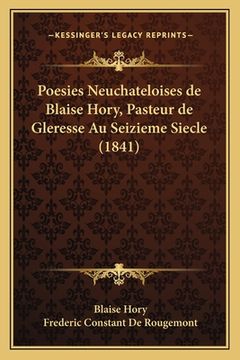 portada Poesies Neuchateloises de Blaise Hory, Pasteur de Gleresse Au Seizieme Siecle (1841) (en Francés)