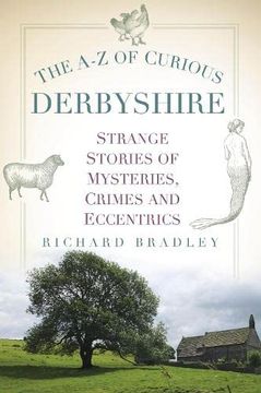 portada The A-Z of Curious Derbyshire: Strange Stories of Mysteries, Crimes and Eccentrics (en Inglés)