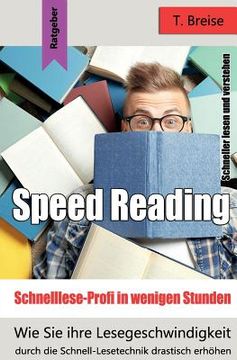portada Speed Reading - Schnelllese-Profi in Wenigen Stunden: Wie Sie Ihre Lesegeschwindigkeit Durch Die Schnell-Lesetechnik Drastisch Erhöhen - Schneller Les (in German)