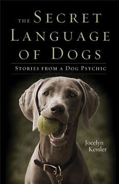 portada the secret language of dogs: stories from a dog psychic (en Inglés)