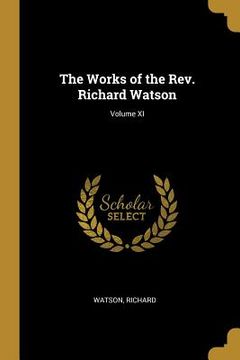 portada The Works of the Rev. Richard Watson; Volume XI