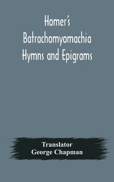 portada Homer's Batrachomyomachia Hymns and Epigrams. Hesiod's Works and Days. Musaeus' Hero and Leander. Juvenal's Fifth Satire. With Introduction and Notes (en Inglés)