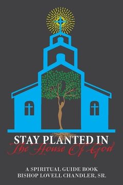 portada Stay Planted in the House of God: A Spiritual Guide Book (en Inglés)