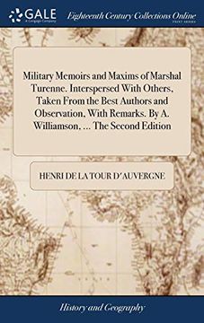portada Military Memoirs and Maxims of Marshal Turenne. Interspersed With Others, Taken From the Best Authors and Observation, With Remarks. By a. Williamson,. The Second Edition (en Inglés)
