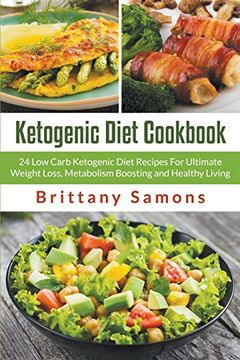 portada Ketogenic Diet Cookbook: 24 Low Carb Ketogenic Diet Recipes For Ultimate Weight Loss, Metabolism Boosting and Healthy Living