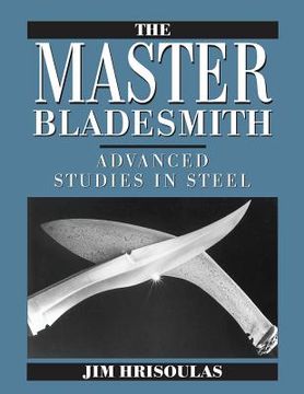portada The Master Bladesmith: Advanced Studies in Steel (en Inglés)