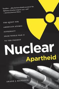 portada Nuclear Apartheid: The Quest for American Atomic Supremacy from World War II to the Present (en Inglés)