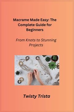 portada Macrame Made Easy: From Knots to Stunning Projects (in English)