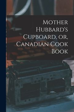 portada Mother Hubbard's Cupboard, or, Canadian Cook Book [microform] (en Inglés)