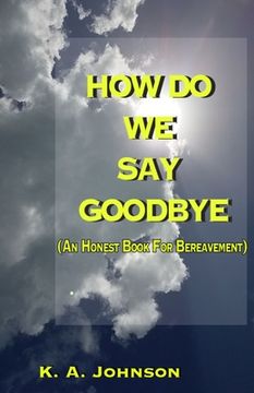 portada How Do We Say Goodbye: (An Honest Book For Bereavement) (en Inglés)