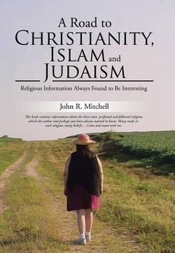 portada A Road to Christianity, Islam and Judaism: Religious Information Always Found to Be Interesting (en Inglés)