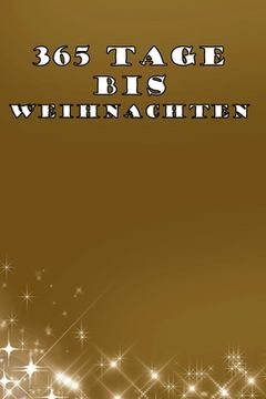 portada 365 Tage bis Weihnachten: 365 Tage Countdown bis Weihnachten - Spaß und Freude - (Lustiges) Weihnachtsgeschenk - Hochglanzcover "Goldenes Cover" (en Alemán)