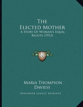 portada the elected mother: a story of woman's equal rights (1912)