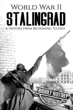 portada World War II Stalingrad: A History From Beginning to End (en Inglés)