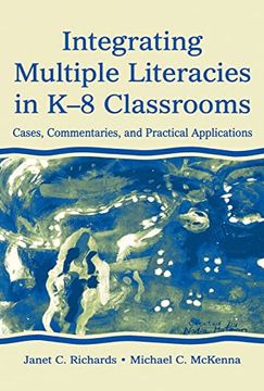portada Integrating Multiple Literacies in K-8 Classrooms: Cases, Commentaries, and Practical Applications (en Inglés)