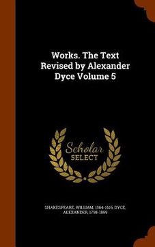 portada Works. The Text Revised by Alexander Dyce Volume 5 (in English)