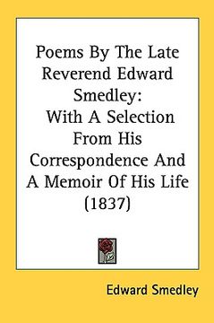 portada poems by the late reverend edward smedley: with a selection from his correspondence and a memoir of his life (1837) (en Inglés)