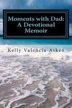 portada Moments with Dad: A Devotional Memoir (in English)