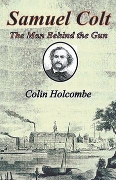 portada Samuel Colt The Man Behind the Gun (en Inglés)