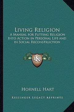 portada living religion: a manual for putting religion into action in personal life and in social reconstruction (en Inglés)
