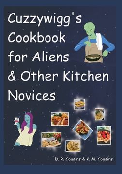 portada Cuzzywigg's Cookbook For Aliens & Other Kitchen Novices (in English)