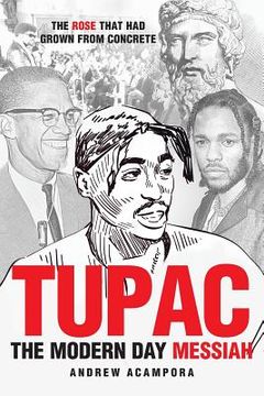 portada Tupac: The Modern Day Messiah: The Rose that Had Grown from Concrete (in English)