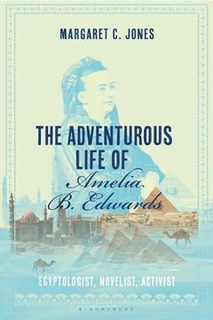 portada The Adventurous Life of Amelia b. Edwards: Egyptologist, Novelist, Activist 