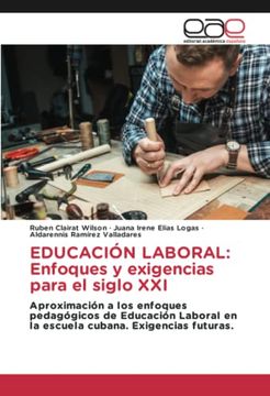 portada Educación Laboral: Enfoques y Exigencias Para el Siglo xxi: Aproximación a los Enfoques Pedagógicos de Educación Laboral en la Escuela Cubana. Exigencias Futuras.