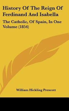 portada history of the reign of ferdinand and isabella: the catholic, of spain, in one volume (1854)
