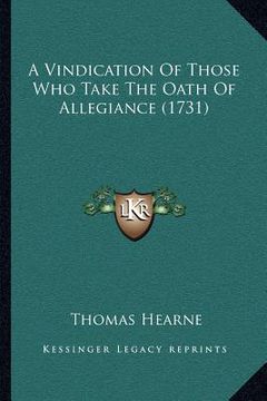 portada a vindication of those who take the oath of allegiance (1731) (en Inglés)